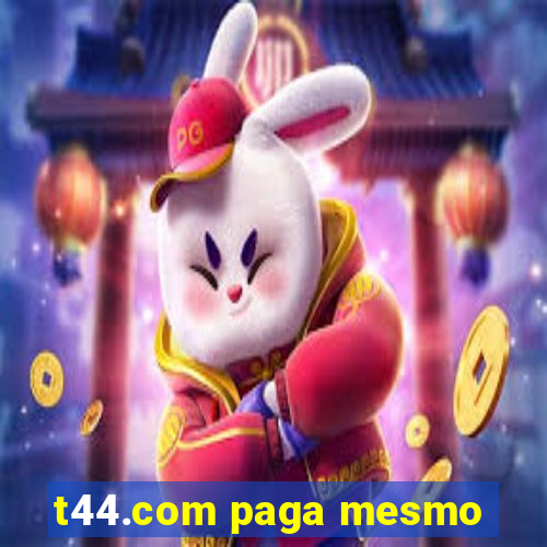 t44.com paga mesmo